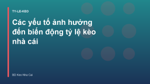 Read more about the article Các yếu tố ảnh hưởng đến biến động tỷ lệ kèo nhà cái