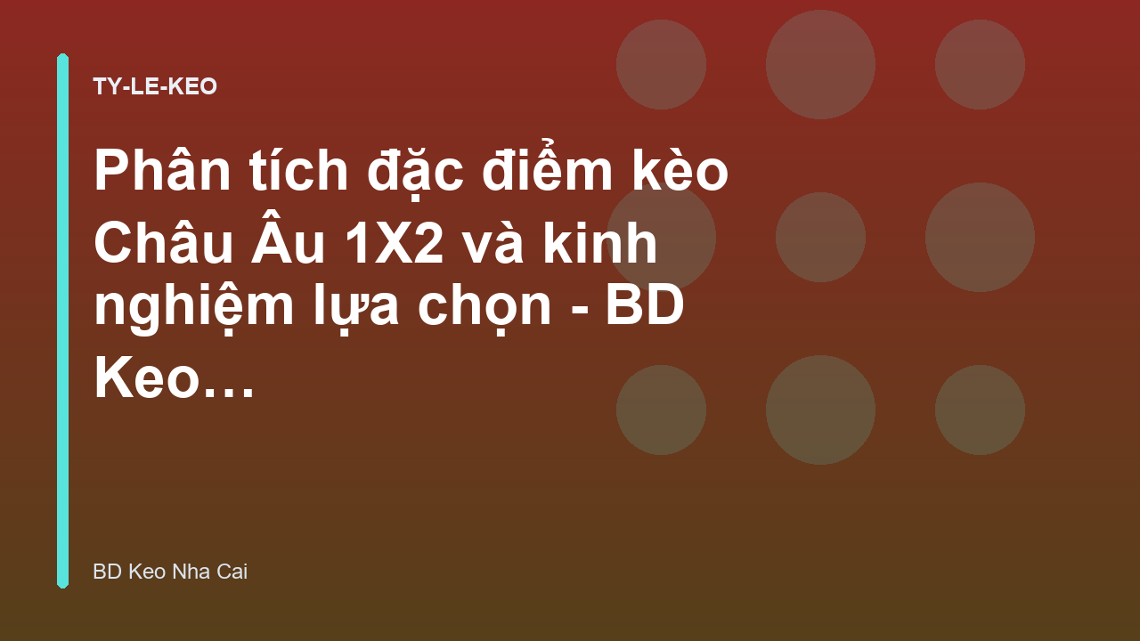 Read more about the article Phân tích đặc điểm kèo Châu Âu 1X2 và kinh nghiệm lựa chọn – BD Keo Nha Cai