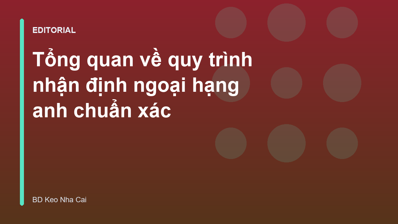 Quy trình nhận định ngoại hạng anh chuyên nghiệp