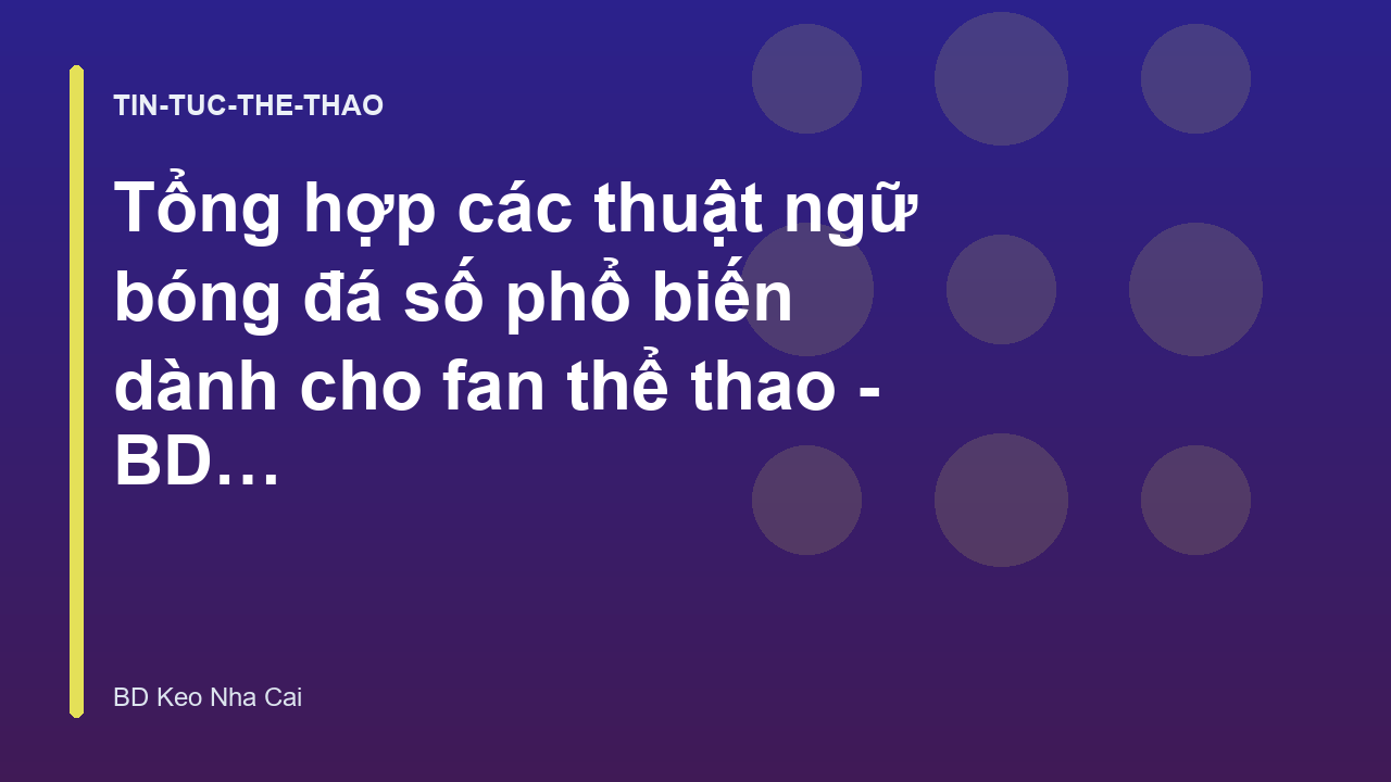 Read more about the article Tổng hợp các thuật ngữ bóng đá số phổ biến dành cho fan thể thao – BD Keo Nha Cai